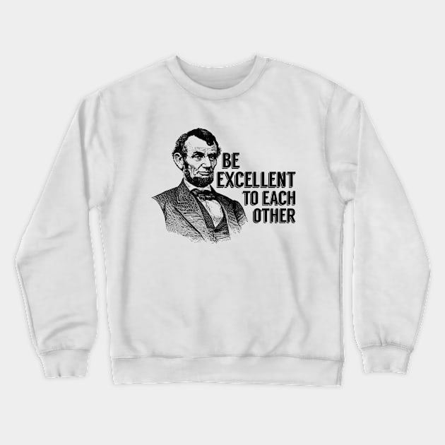 Bill And Ted Abe Lincoln Be Excellent Crewneck Sweatshirt by Rebus28